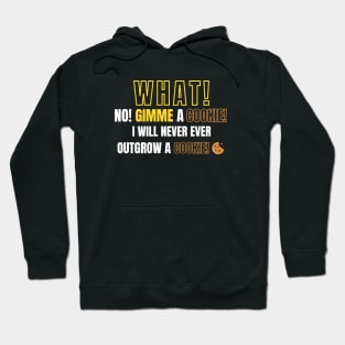 What! No! Gimme a cookie! I will never ever outgrow a cookie! Hoodie